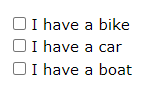 A screenshot of a form with 3 checkbox items labeled &lsquo;I have a bike&rsquo;, &lsquo;I have a car&rsquo;, and &lsquo;I have a boat&rsquo;